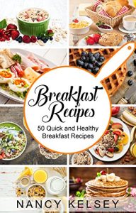 Download Breakfast Recipes: 50 Quick and Healthy Breakfast Recipes (Quick & Easy Breakfast Recipes, Delicious Breakfast, Everyday Recipes) pdf, epub, ebook