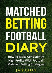 Download Matched Betting Football Diary: How To Make Consistently High Profits With Football Matched Betting Strategies pdf, epub, ebook
