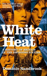 Download White Heat: A History of Britain in the Swinging Sixties pdf, epub, ebook