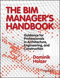 Download The BIM Manager’s Handbook: Guidance for Professionals in Architecture, Engineering and Construction pdf, epub, ebook