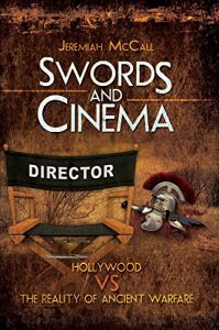 Download Swords and Cinema: Hollywood Vs the reality of ancient warfare pdf, epub, ebook