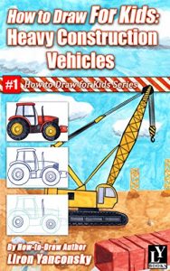 Download How to Draw for Kids: Heavy Construction Vehicles pdf, epub, ebook