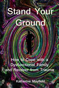 Download Stand Your Ground: How to Cope with a Dysfunctional Family and Recover from Trauma pdf, epub, ebook