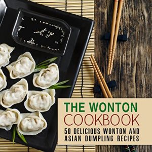 Download The Wonton Coobkook: 50 Delicious Wonton and Asian Dumpling Recipes pdf, epub, ebook