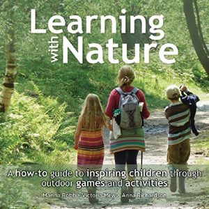 Download Learning with Nature: A how-to guide to inspiring children through outdoor games and activities pdf, epub, ebook