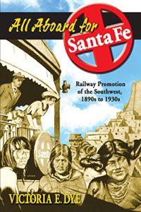 Download All Aboard for Santa Fe: Railway Promotion of the Southwest, 1890s to 1930s pdf, epub, ebook