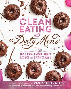 Download Clean Eating with a Dirty Mind: Over 150 Paleo-Inspired Recipes for Every Craving pdf, epub, ebook