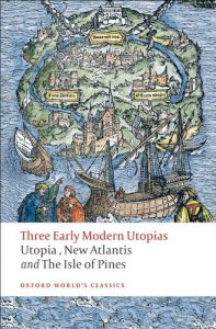 Download Three Early Modern Utopias: Thomas More: Utopia / Francis Bacon: New Atlantis / Henry Neville: The Isle of Pines: Sir Thomas More’s “Utopia”, Francis Bacon’s “New A (Oxford World’s Classics) pdf, epub, ebook