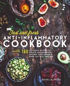 Download Fast & Fresh Anti-Inflammatory Cookbook: 150 Delicious Recipes To Reduce Inflammation, Restore Your Health & Make You Feel Amazing (The Anti-Inflammatory Diet & Anti-Inflammtory Cookbook Series) pdf, epub, ebook