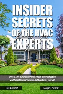 Download Insider Secrets Of The HVAC Experts: How To Save Hundreds In Repair Bills by Troubleshooting and Repairing the Most Common HVAC Problems Yourself! pdf, epub, ebook