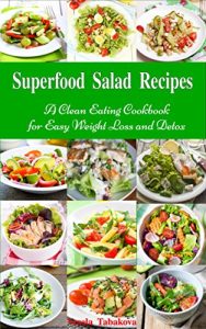 Download Superfood Salad Recipes: A Clean Eating Cookbook for Easy Weight Loss and Detox: Fuss Free Dinner Recipes That Are Easy On The Budget pdf, epub, ebook