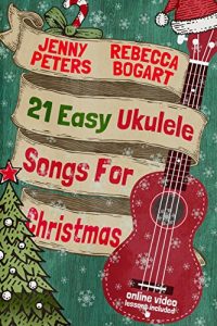 Download 21 Easy Ukulele Songs for Christmas: Ukulele Songbook (Learn Ukulele the Easy Way 3) pdf, epub, ebook