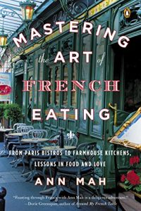 Download Mastering the Art of French Eating: From Paris Bistros to Farmhouse Kitchens, Lessons in Food and Love pdf, epub, ebook