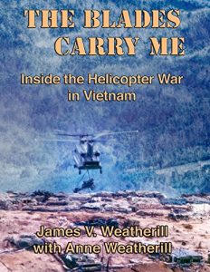 Download The Blades Carry Me: Inside the Helicopter War in Vietnam pdf, epub, ebook