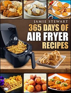 Download Air Fryer: 365 Days of Air Fryer Recipes Cookbook: Quick and Easy Recipes to Fry, Bake and Grill with Your Air Fryer (Paleo, Vegan, Instant Meal, Pot, Clean Eating) pdf, epub, ebook