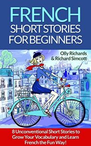 Download French Short Stories For Beginners: 8 Unconventional Short Stories to Grow Your Vocabulary and Learn French the Fun Way! (French Edition) pdf, epub, ebook