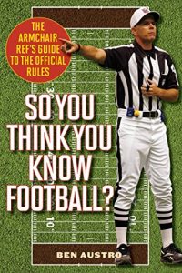 Download So You Think You Know Football?: The Armchair Ref’s Guide to the Official Rules pdf, epub, ebook