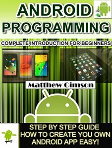 Download ANDROID PROGRAMMING: Complete Introduction for Beginners -Step By Step Guide How to Create Your Own Android App Easy! (Programming is Easy Book 2) pdf, epub, ebook