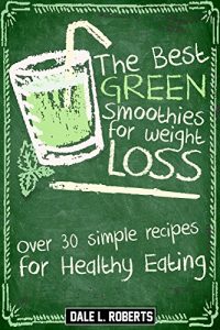 Download The Best Green Smoothies for Weight Loss: Over 30 Simple Recipes for Healthy Eating pdf, epub, ebook