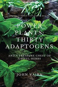 Download Power Plants: Thirty Adaptogens: And a Treasure Chest of Useful Herbs pdf, epub, ebook