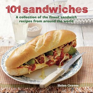 Download 101 Sandwiches: A collection of the finest sandwich recipes from around the world pdf, epub, ebook