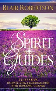 Download Spirit Guides: 3 Easy Steps To Connecting And Communicating With Your Spirit Helpers (3 Easy Steps Psychic Series) pdf, epub, ebook