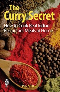 Download The Curry Secret: How to Cook Real Indian Restaurant Meals at Home pdf, epub, ebook