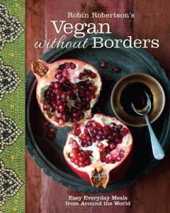 Download Robin Robertson’s Vegan Without Borders: Easy Everyday Meals from Around the World pdf, epub, ebook