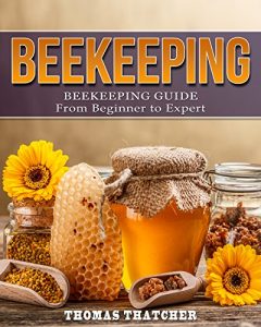 Download Beekeeping: Beekeeping Guide from Beginner to Expert (Beekeeping, Self Sufficiency, Homesteading, Hydroponics) pdf, epub, ebook