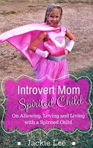 Download Introvert Mom Spirited Child: On Allowing, Loving and and Living with a Spirited Child pdf, epub, ebook