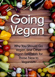 Download Going Vegan: Why You Should Go Vegan, and Other Vegan Essentials for Those New to Veganism  ( How to Become Vegan ) pdf, epub, ebook