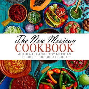 Download The New Mexican Cookbook: Authentic and Easy Mexican Recipes for Great Food pdf, epub, ebook