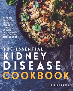 Download Essential Kidney Disease Cookbook: 130 Delicious, Kidney-Friendly Meals To Manage Your Kidney Disease (CKD) (The Kidney Diet & Kidney Disease Cookbook Series) pdf, epub, ebook