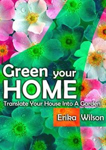 Download GREEN YOUR HOME : Translate Your Home Into A Garden: Indoor gardening guide, Grow house plants, Ideas, tips and techniques pdf, epub, ebook