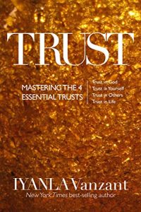 Download Trust: Mastering the 4 Essential Trusts: Trust in God, Trust in Yourself, Trust in Others, Trust in Life pdf, epub, ebook