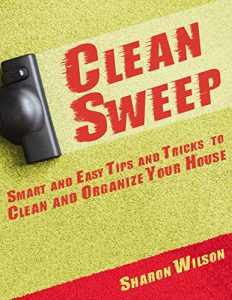 Download Clean Sweep: Smart and Easy Tips and Tricks to Clean and Organize Your House (Cleaning and Organizing Book 1) pdf, epub, ebook