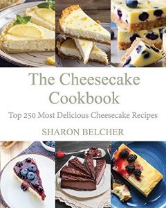 Download The Cheesecake Cookbook: Top 250 Most Delicious Cheesecake Recipes pdf, epub, ebook