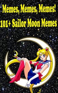 Download Memes, Memes, Memes! 101+ Sailor Moon Memes pdf, epub, ebook