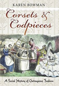 Download Corsets and Codpieces: A Social History of Outrageous Fashion pdf, epub, ebook