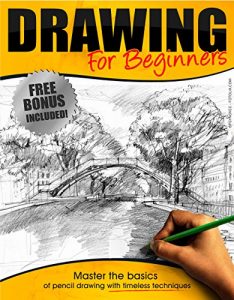 Download Drawing:: Drawing for Beginners – Master the Basics of Pencil Drawing With Timeless Techniques In 7 days (How To Draw, Drawing Books, Sketching, Drawing Tips, Pencil Drawing) pdf, epub, ebook