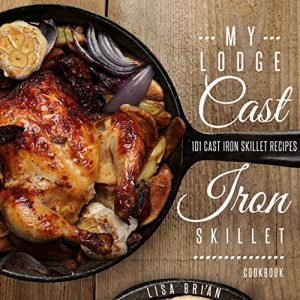 Download MY LODGE CAST IRON SKILLET COOKBOOK: 101 Popular & Delicious Cast Iron Skillet Recipes pdf, epub, ebook