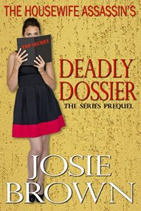 Download The Housewife Assassin’s Deadly Dossier: Prequel – The Housewife Assassin Series pdf, epub, ebook