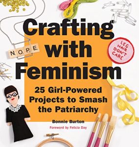 Download Crafting with Feminism: 25 Girl-Powered Projects to Smash the Patriarchy pdf, epub, ebook