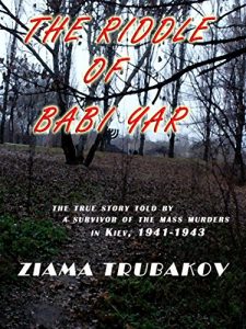 Download The Riddle Of Babi Yar: The True Story Told by a Survivor of the Mass Murders in Kiev,  1941-1943 pdf, epub, ebook