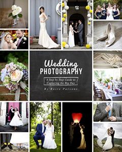 Download Wedding Photography: A Step by Step Guide to Capturing the Big Day pdf, epub, ebook