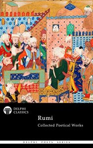 Download Collected Poetical Works of Rumi (Delphi Classics) (Delphi Poets Series Book 58) pdf, epub, ebook