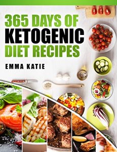 Download Ketogenic Diet: 365 Days of Ketogenic Diet Recipes (Ketogenic, Ketogenic Cookbook, Keto, For Beginners, Kitchen, Cooking, Diet Plan, Cleanse, Healthy, Low Carb, Paleo, Meals, Whole Food, Weight Loss) pdf, epub, ebook