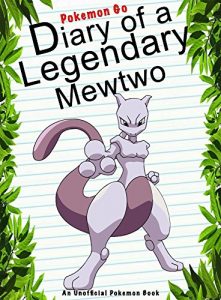 Download Pokemon Go: Diary Of A Legendary Mewtwo: (An Unofficial Pokemon Book) (Pokemon Books Book 11) pdf, epub, ebook