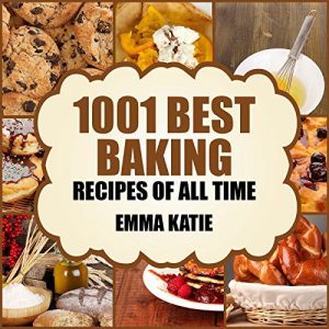 Download Baking: 1001 Best Baking Recipes of All Time (Baking Cookbooks, Baking Recipes, Baking Books, Baking Bible, Baking Basics, Desserts, Bread, Cakes, Chocolate, Cookies, Muffin, Pastry and More) pdf, epub, ebook