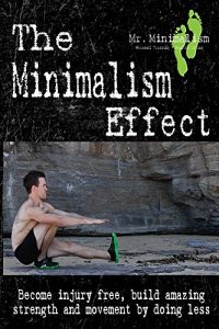 Download The Minimalism Effect: Become injury free, build amazing movement and strength by doing less. pdf, epub, ebook